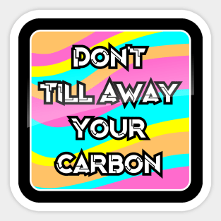 Don't Till Away Your Carbon [Neon] Sticker